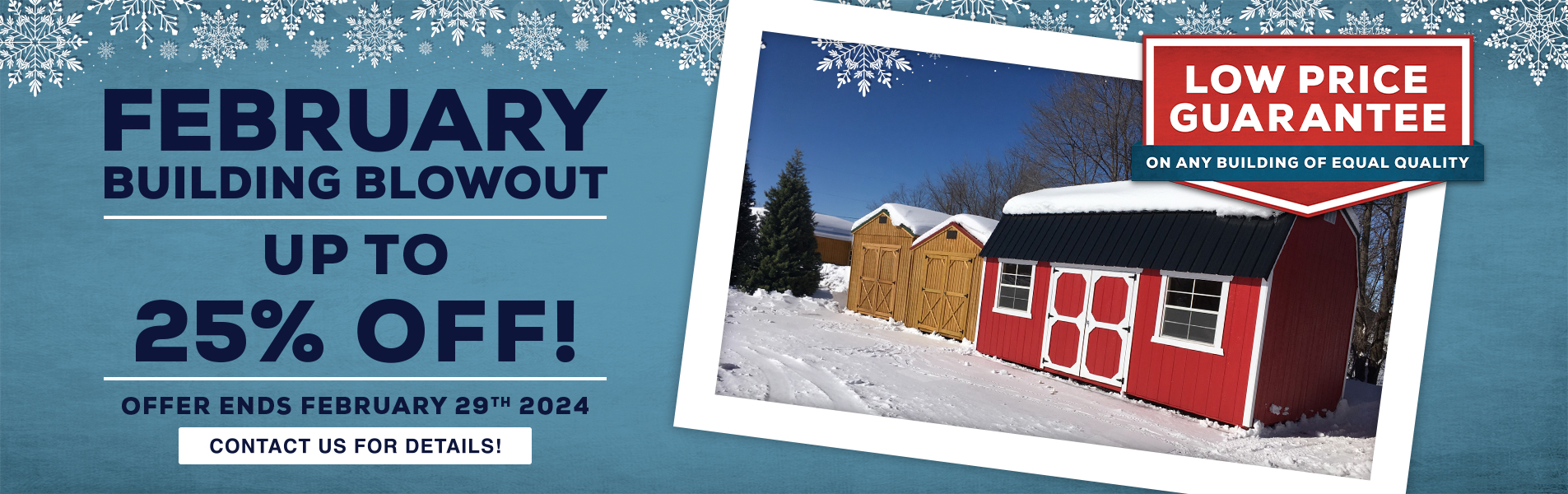 February Building Blowout Sales Event for shed sales at French Creek Shed Sales in Casper, WY Sheds up to 25% off!